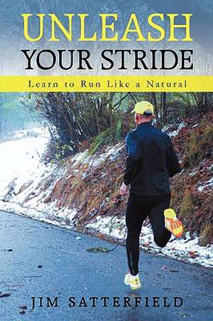 Unleash Your Stride de Satterfield Jim Satterfield