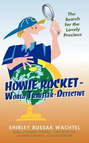 Howie Rocket--World Traveler-Detective de Russak Wachtel Shirley Russak Wachtel