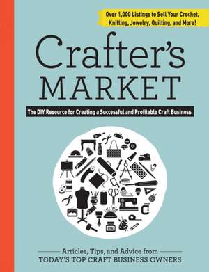 Crafter's Market: Your Guide to Creating a Successful and Profitable Craft Business de Kerry Bogert