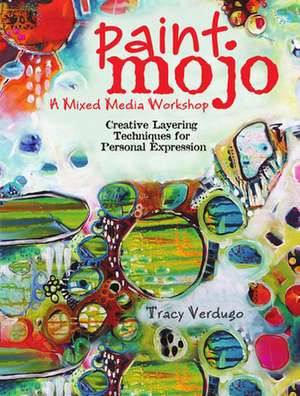 Paint Mojo: A Mixed–Media Workshop de T Verdugo