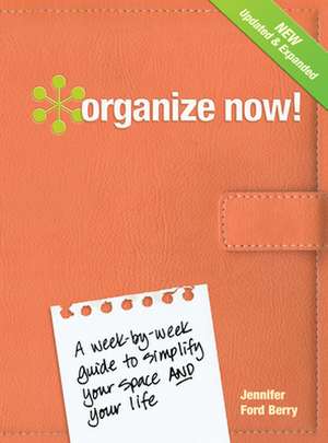 Organize Now!: A Week-By-Week Guide to Simplify Your Space and Your Life! de Jennifer Ford Berry