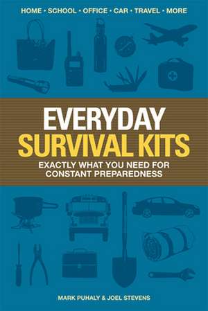 Everyday Survival Kits: Exactly What You Need for Constant Preparedness de Mark Puhaly