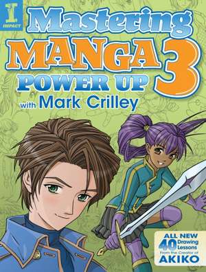 Mastering Manga 3: Power Up with Mark Crilley de M Crilley