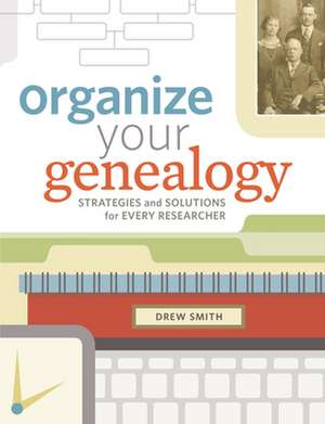 Organize Your Genealogy de Drew Smith