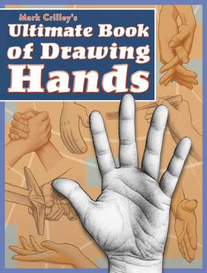 Mark Crilley′s Ultimate Book of Drawing Hands de M Crilley