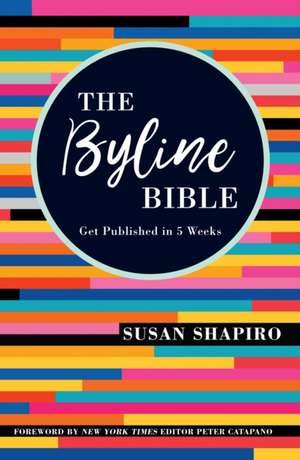 The Byline Bible de Susan Shapiro