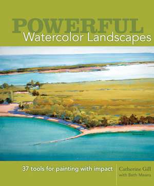 Powerful Watercolor Landscapes: Tools for Painting with Impact de Catherine Gill