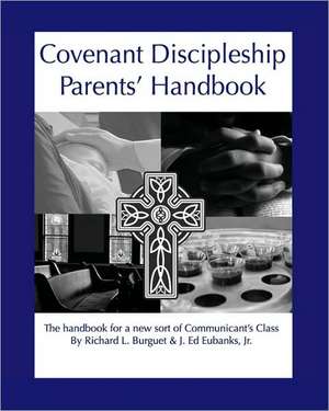 Covenant Discipleship Parents' Handbook: The Handbook for a New Sort of Communicants' Class de Richard L. Burguet