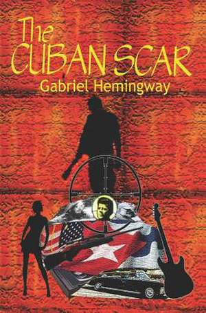 The Cuban Scar de Gabriel Hemingway