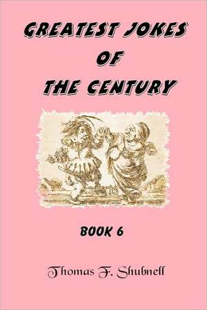 Greatest Jokes of the Century Book 6: Saga of the Sentenial Book Two de Thomas F. Shubnell