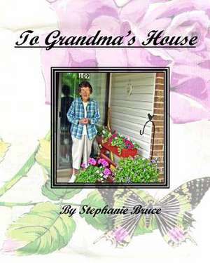 To Grandma's House de Stephanie Bruce