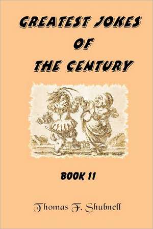 Greatest Jokes of the Century Book 11: Geared Toward Kids, Good for Everyone de Thomas F. Shubnell