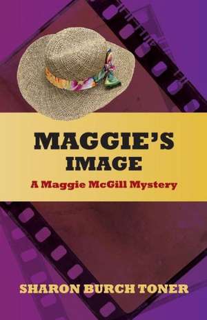 Maggie's Image: A Maggie McGill Mystery de Sharon Burch Toner