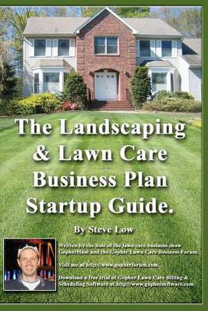 The Landscaping and Lawn Care Business Plan Startup Guide. de Steve Low