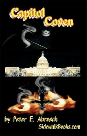 Capitol Coven: An Introduction to the Supersensible Knowledge of the World and the Destination of Man de Peter E. Abresch