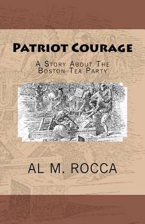 Patriot Courage de Al M. Rocca