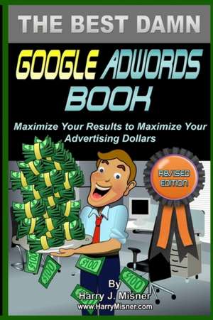 The Best Damn Google Adwords Book B&w Edition de Harry J. Misner