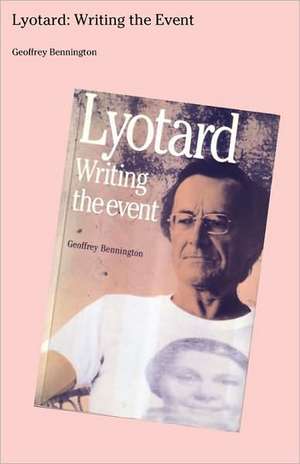 Lyotard: Writing the Event de Geoffrey Bennington