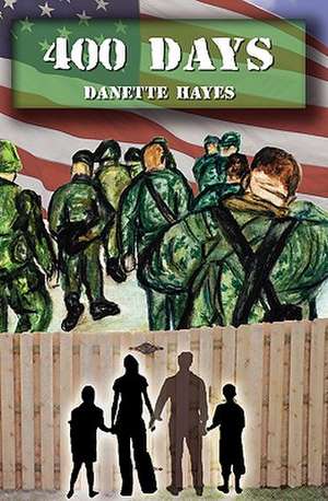 ...400 Days: Chronicled Adventures of a Soldier and His Wife Living Abroad During Deployment de Danette Hayes