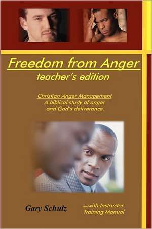 Freedom from Anger (Teacher's Edition): Words of Wisdom and Guidance de Gary Schulz