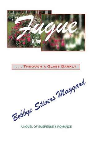 Fugue: Through a Glass Darkly de Bobbye Stivers Maggard