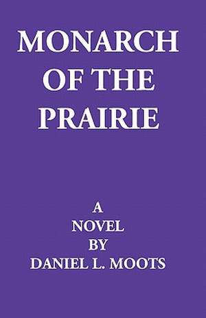 Monarch of the Prairie de Daniel Moots