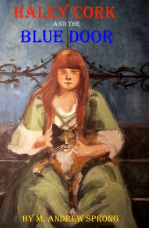 Haley Cork and the Blue Door de M. Andrew Sprong