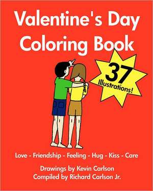 Valentine's Day Coloring Book - Love-Friendship-Feeling-Hug-Kiss-Care: ...Droppings from a Lifetime with Horses de Kevin Carlson