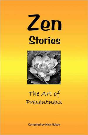 Zen Stories: The Art of Presentness de Nick Nakov