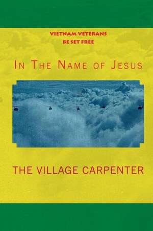 Vietnam Veterans Be Set Free in the Name of Jesus: Cool Collector's Edition (Printed in Modern Gothic Fonts) de Village Carpenter The Village Carpenter