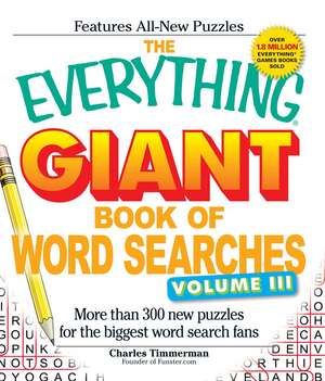 The Everything Giant Book of Word Searches, Volume III: More than 300 new puzzles for the biggest word search fans de Charles Timmerman