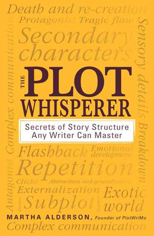 The Plot Whisperer: Secrets of Story Structure Any Writer Can Master de Martha Alderson