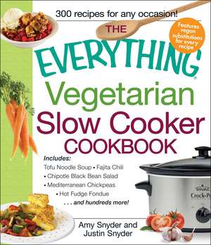 The Everything Vegetarian Slow Cooker Cookbook: Includes Tofu Noodle Soup, Fajita Chili, Chipotle Black Bean Salad, Mediterranean Chickpeas, Hot Fudge Fondue …and hundreds more! de Amy Snyder