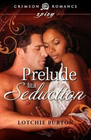 Prelude to a Seduction de Lotchie Burton