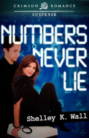 Numbers Never Lie de Shelley K. Wall