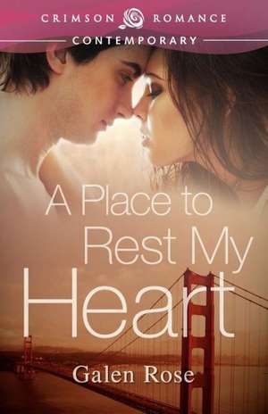 A Place to Rest My Heart de Galen Rose