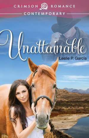 Unattainable de Leslie P. Garcia