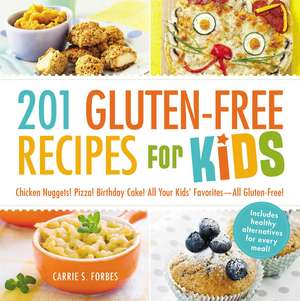 201 Gluten-Free Recipes for Kids: Chicken Nuggets! Pizza! Birthday Cake! All Your Kids' Favorites - All Gluten-Free! de Carrie S Forbes