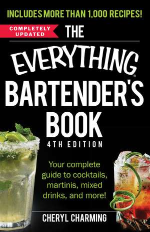 The Everything Bartender's Book: Your Complete Guide to Cocktails, Martinis, Mixed Drinks, and More! de Cheryl Charming