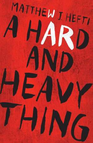 A Hard and Heavy Thing de Matthew Hefti