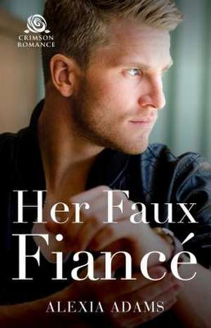 Her Faux Fiance de Alexia Adams