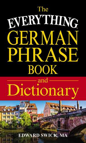 The Everything German Phrase Book & Dictionary de Edward Swick