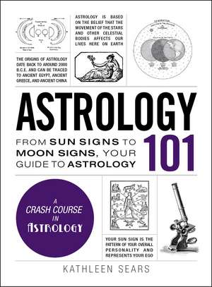 Astrology 101: From Sun Signs to Moon Signs, Your Guide to Astrology de Kathleen Sears