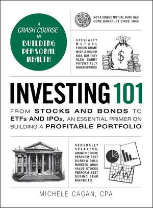 Investing 101: From Stocks and Bonds to ETFs and IPOs, an Essential Primer on Building a Profitable Portfolio de Michele Cagan CPA