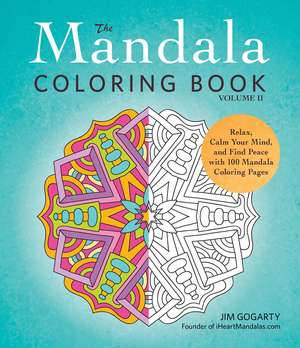 The Mandala Coloring Book, Volume II: Relax, Calm Your Mind, and Find Peace with 100 Mandala Coloring Pages de Jim Gogarty