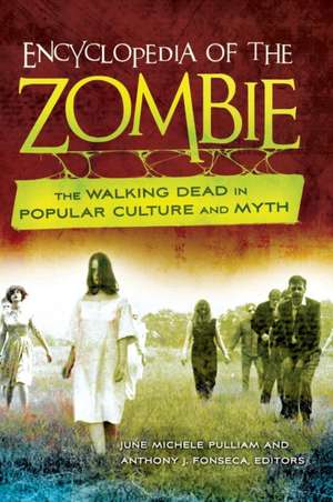 Encyclopedia of the Zombie: The Walking Dead in Popular Culture and Myth de June Michele Pulliam