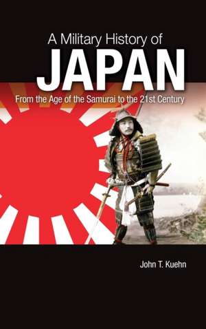 A Military History of Japan: From the Age of the Samurai to the 21st Century de John T. Kuehn