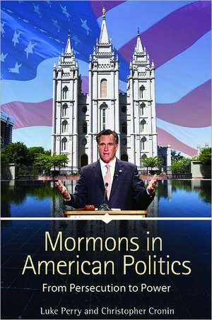 Mormons in American Politics: From Persecution to Power de Luke Perry