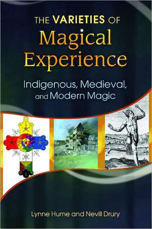 The Varieties of Magical Experience: Indigenous, Medieval, and Modern Magic de Lynne L. Hume Ph.D.