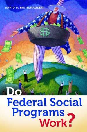 Do Federal Social Programs Work? de David B. Muhlhausen